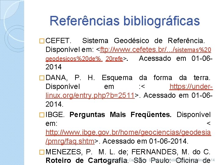 Referências bibliográficas � CEFET. Sistema Geodésico de Referência. Disponível em: <ftp: //www. cefetes. br/.
