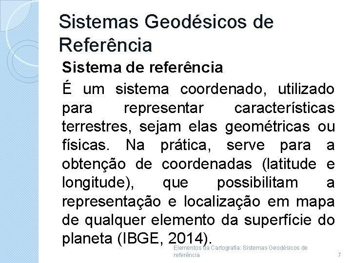 Sistemas Geodésicos de Referência Sistema de referência É um sistema coordenado, utilizado para representar