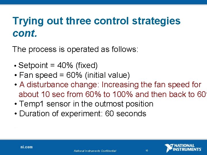 Trying out three control strategies cont. The process is operated as follows: • Setpoint