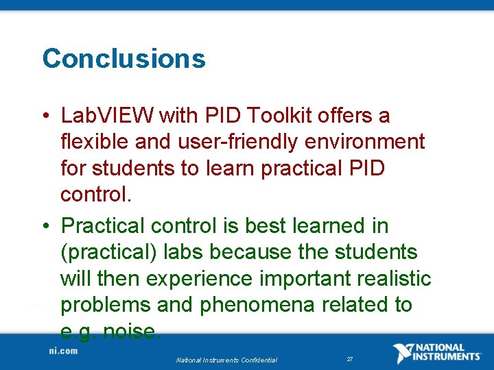 Conclusions • Lab. VIEW with PID Toolkit offers a flexible and user-friendly environment for