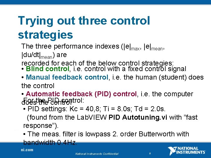 Trying out three control strategies The three performance indexes (|e|max, |e|mean, |du/dt|mean) are recorded