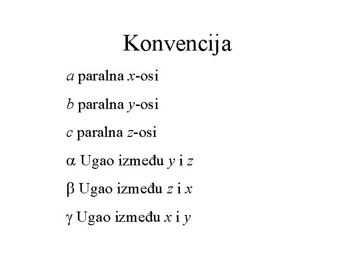 Konvencija a paralna x-osi b paralna y-osi c paralna z-osi Ugao između y i