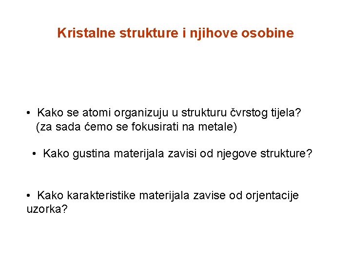 Kristalne strukture i njihove osobine • Kako se atomi organizuju u strukturu čvrstog tijela?