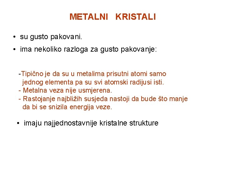 METALNI KRISTALI • su gusto pakovani. • ima nekoliko razloga za gusto pakovanje: -Tipično