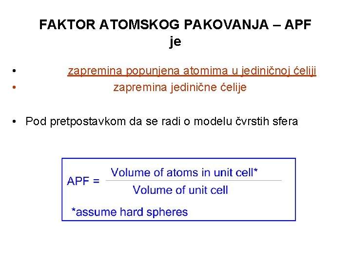 FAKTOR ATOMSKOG PAKOVANJA – APF je • • zapremina popunjena atomima u jediničnoj ćeliji
