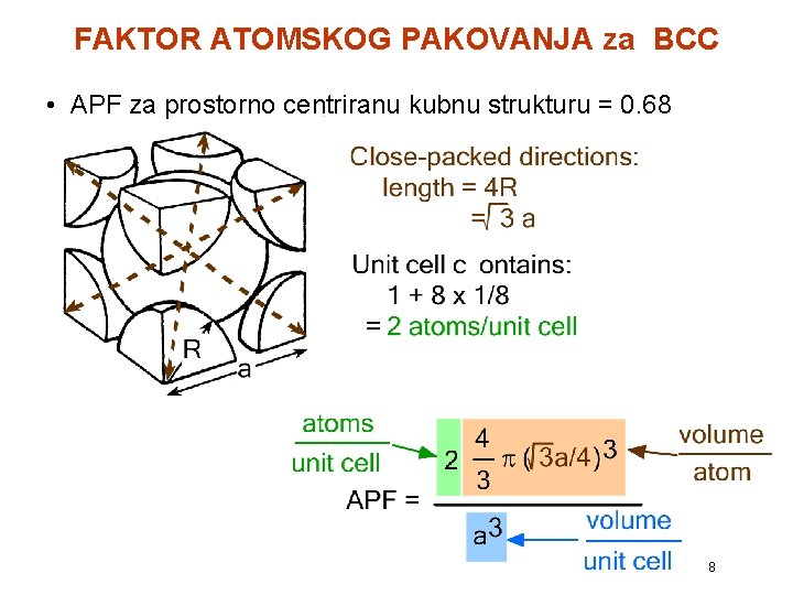 FAKTOR ATOMSKOG PAKOVANJA za BCC • APF za prostorno centriranu kubnu strukturu = 0.