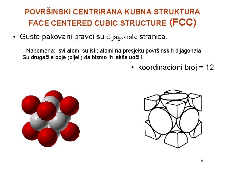 POVRŠINSKI CENTRIRANA KUBNA STRUKTURA FACE CENTERED CUBIC STRUCTURE (FCC) • Gusto pakovani pravci su