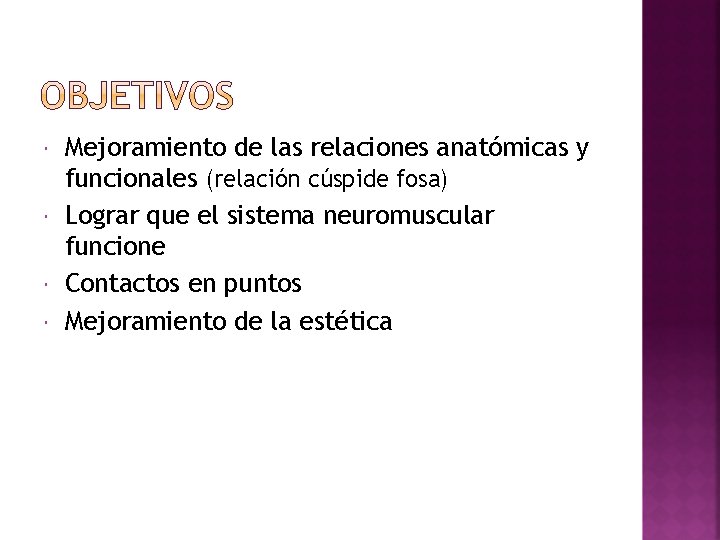  Mejoramiento de las relaciones anatómicas y funcionales (relación cúspide fosa) Lograr que el