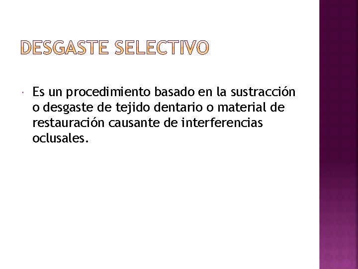  Es un procedimiento basado en la sustracción o desgaste de tejido dentario o