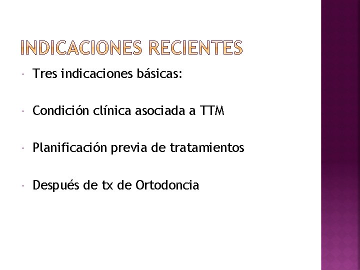  Tres indicaciones básicas: Condición clínica asociada a TTM Planificación previa de tratamientos Después