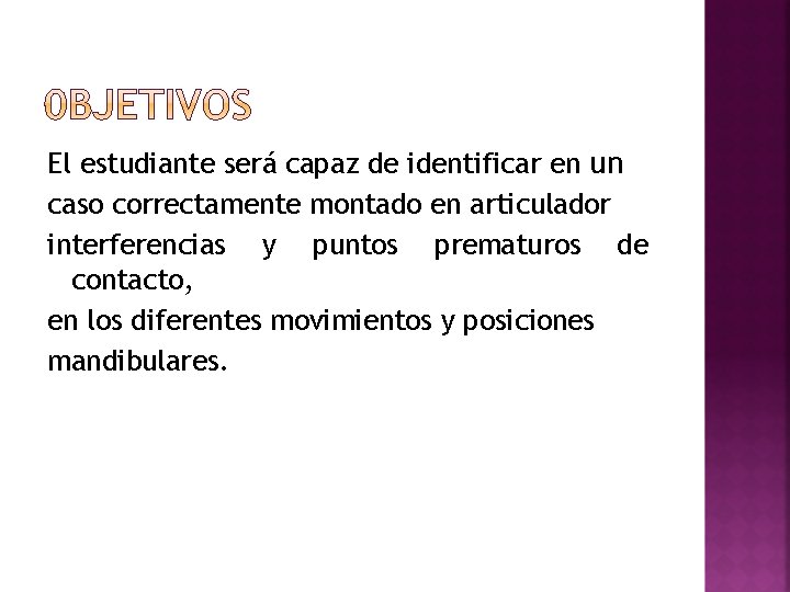 El estudiante será capaz de identificar en un caso correctamente montado en articulador interferencias