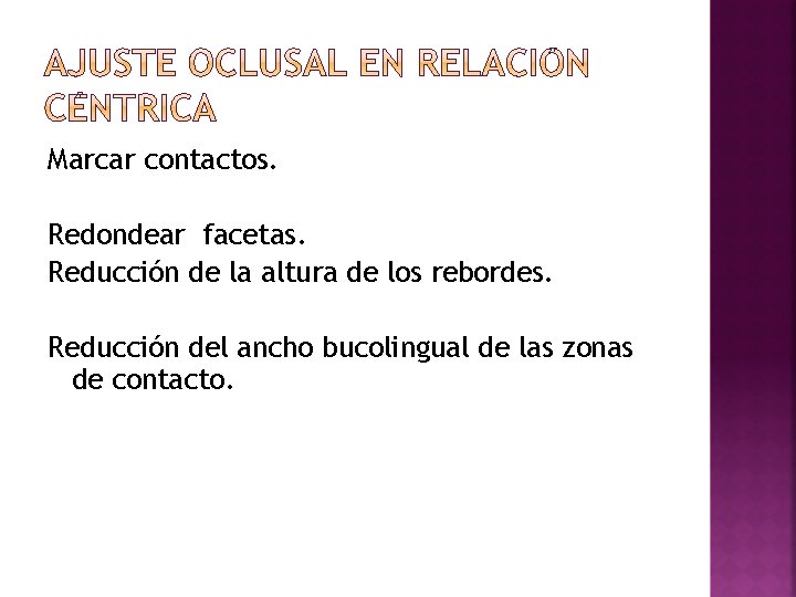 Marcar contactos. Redondear facetas. Reducción de la altura de los rebordes. Reducción del ancho