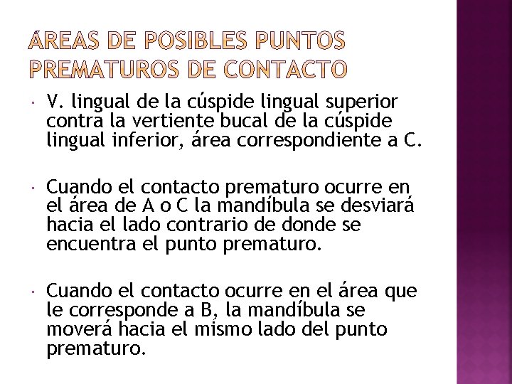  V. lingual de la cúspide lingual superior contra la vertiente bucal de la