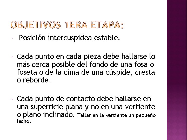  Posición intercuspidea estable. Cada punto en cada pieza debe hallarse lo más cerca