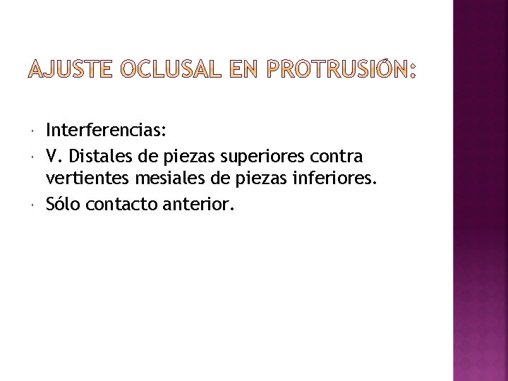  Interferencias: V. Distales de piezas superiores contra vertientes mesiales de piezas inferiores. Sólo