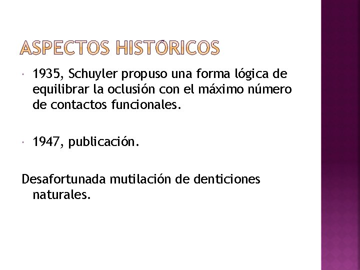  1935, Schuyler propuso una forma lógica de equilibrar la oclusión con el máximo