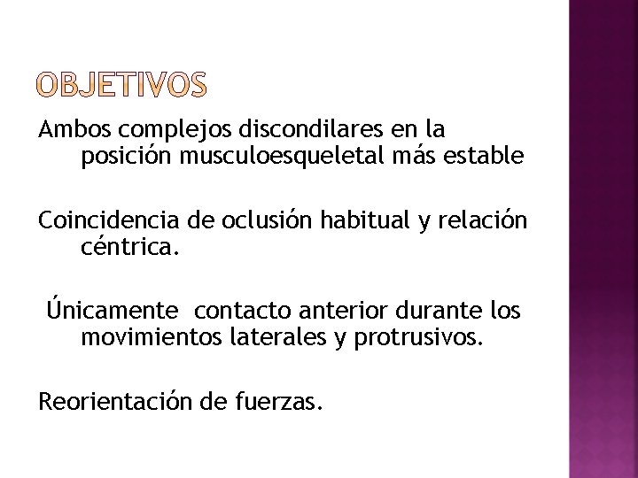 Ambos complejos discondilares en la posición musculoesqueletal más estable Coincidencia de oclusión habitual y