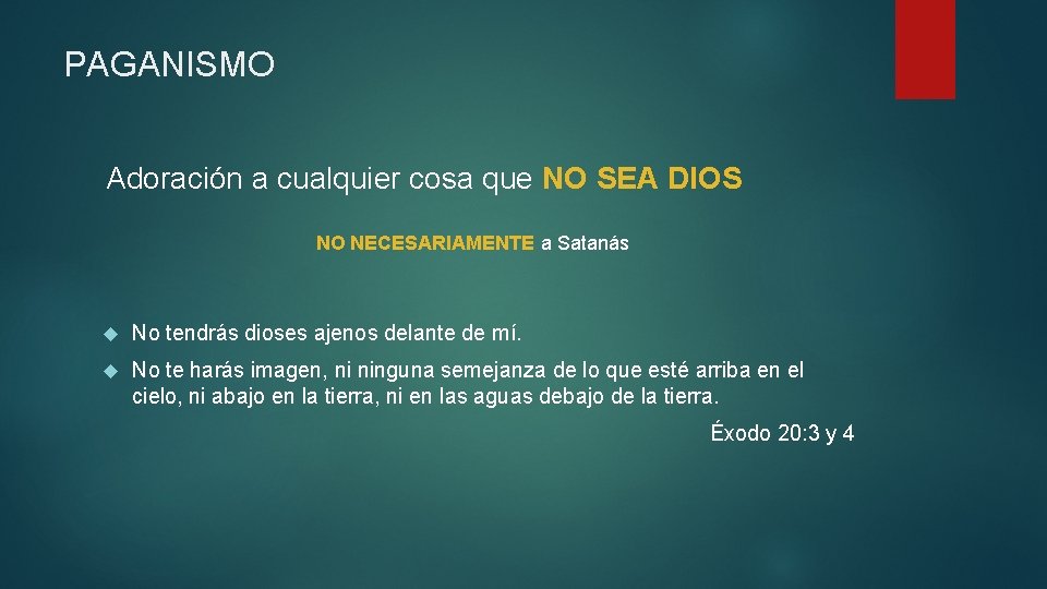 PAGANISMO Adoración a cualquier cosa que NO SEA DIOS NO NECESARIAMENTE a Satanás No PAGANISMO Adoración a cualquier cosa que NO SEA DIOS NO NECESARIAMENTE a Satanás No