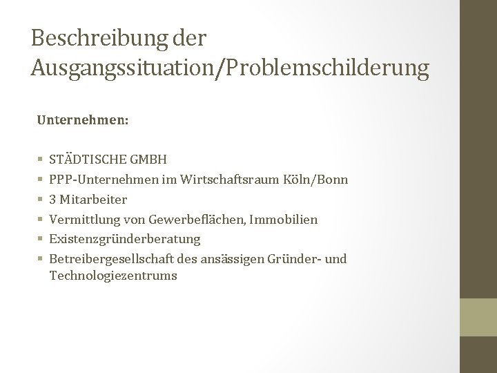 Beschreibung der Ausgangssituation/Problemschilderung Unternehmen: § § § STÄDTISCHE GMBH PPP-Unternehmen im Wirtschaftsraum Köln/Bonn 3
