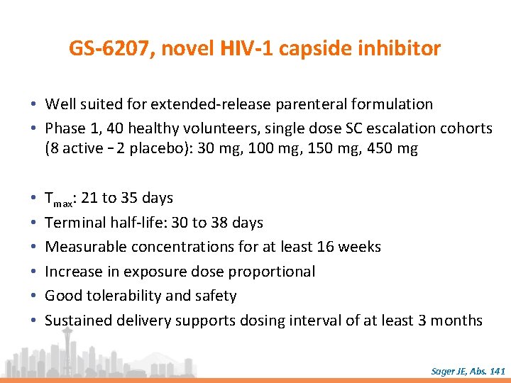 GS-6207, novel HIV-1 capside inhibitor • Well suited for extended-release parenteral formulation • Phase