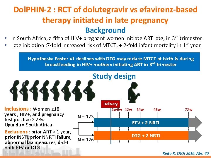 Dol. PHIN-2 : RCT of dolutegravir vs efavirenz-based therapy initiated in late pregnancy Background