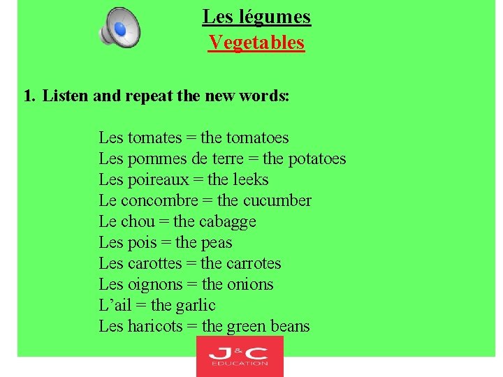  Les légumes Vegetables 1. Listen and repeat the new words: Les tomates =