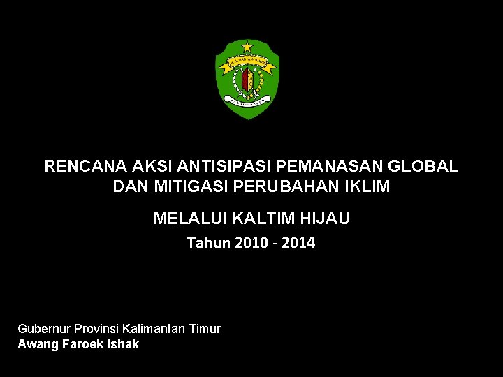 RENCANA AKSI ANTISIPASI PEMANASAN GLOBAL DAN MITIGASI PERUBAHAN IKLIM MELALUI KALTIM HIJAU Tahun 2010
