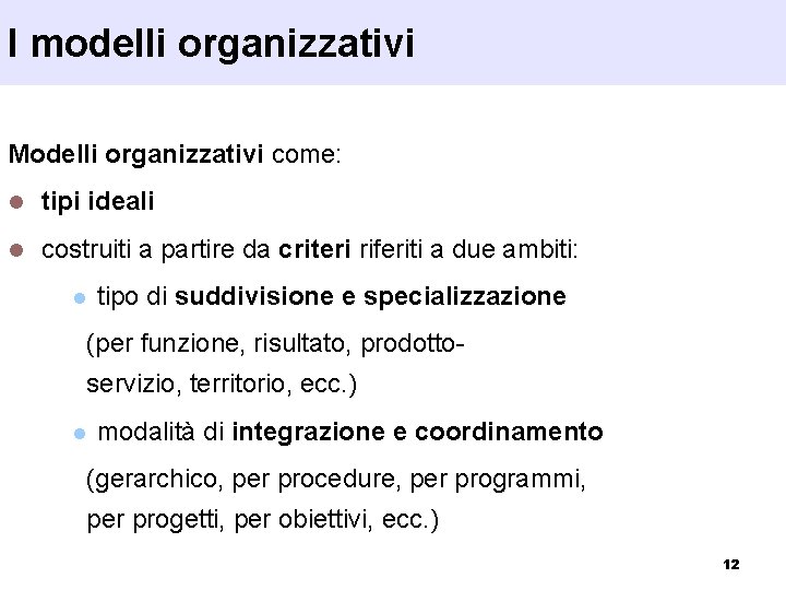 I modelli organizzativi Modelli organizzativi come: l tipi ideali l costruiti a partire da