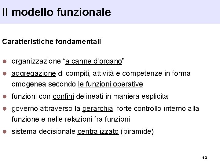 Il modello funzionale Caratteristiche fondamentali l organizzazione “a canne d’organo” l aggregazione di compiti,