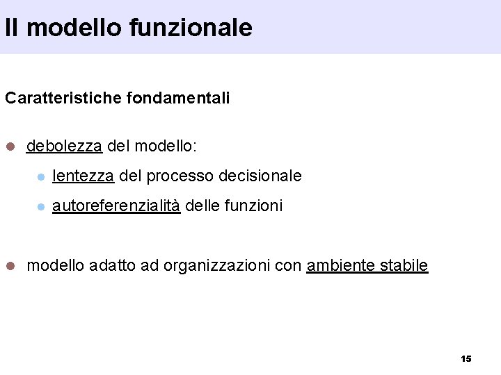 Il modello funzionale Caratteristiche fondamentali l l debolezza del modello: l lentezza del processo