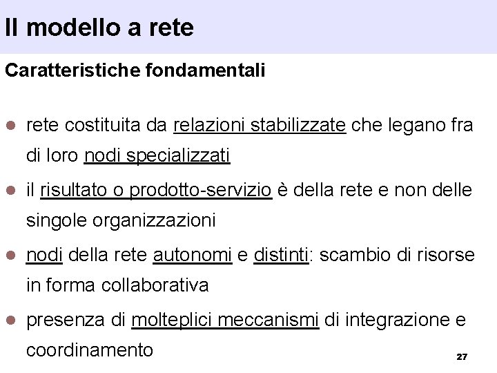 Il modello a rete Caratteristiche fondamentali l rete costituita da relazioni stabilizzate che legano