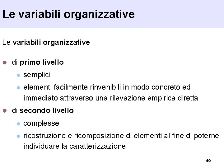 Le variabili organizzative l l di primo livello l semplici l elementi facilmente rinvenibili