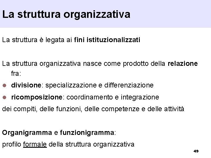 La struttura organizzativa La struttura è legata ai fini istituzionalizzati La struttura organizzativa nasce