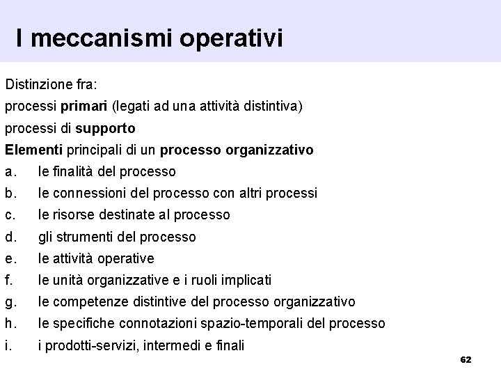 I meccanismi operativi Distinzione fra: processi primari (legati ad una attività distintiva) processi di