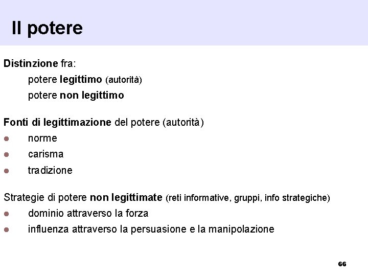 Il potere Distinzione fra: a) potere legittimo (autorità) b) potere non legittimo Fonti di