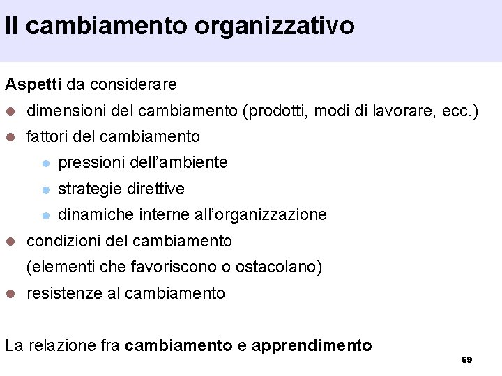 Il cambiamento organizzativo Aspetti da considerare l dimensioni del cambiamento (prodotti, modi di lavorare,