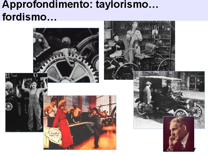 Approfondimento: taylorismo… fordismo… 7 