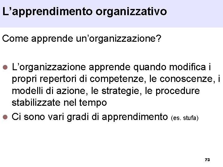 L’apprendimento organizzativo Come apprende un’organizzazione? L’organizzazione apprende quando modifica i propri repertori di competenze,