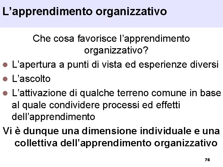 L’apprendimento organizzativo Che cosa favorisce l’apprendimento organizzativo? l L’apertura a punti di vista ed
