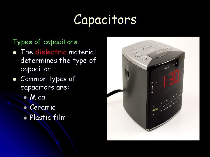 Capacitors Types of capacitors l The dielectric material determines the type of capacitor l