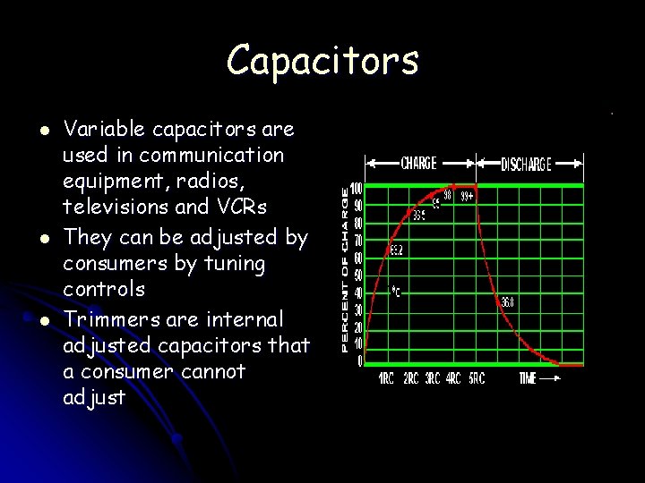 Capacitors l l l Variable capacitors are used in communication equipment, radios, televisions and