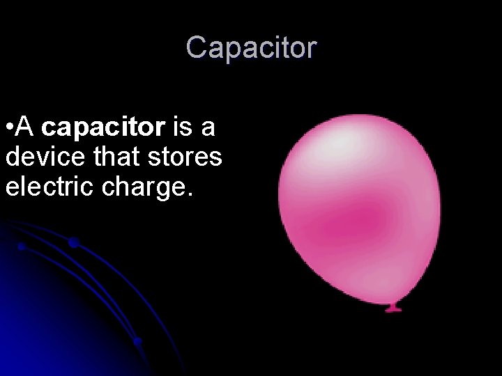 Capacitor • A capacitor is a device that stores electric charge. 