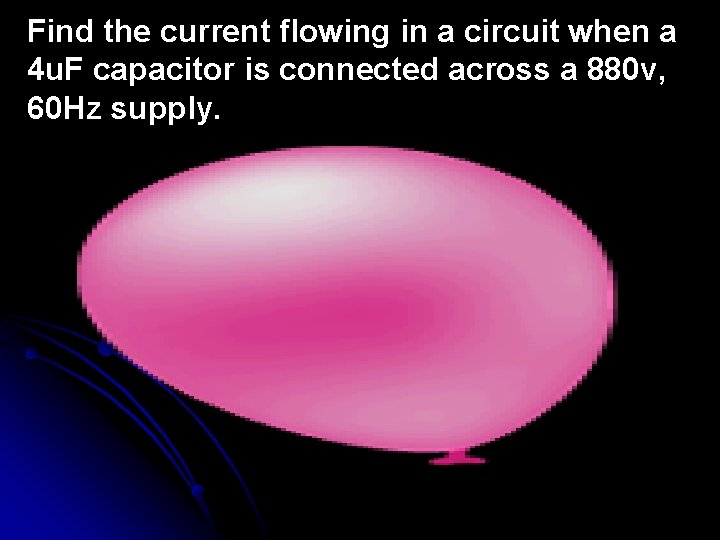 Find the current flowing in a circuit when a 4 u. F capacitor is