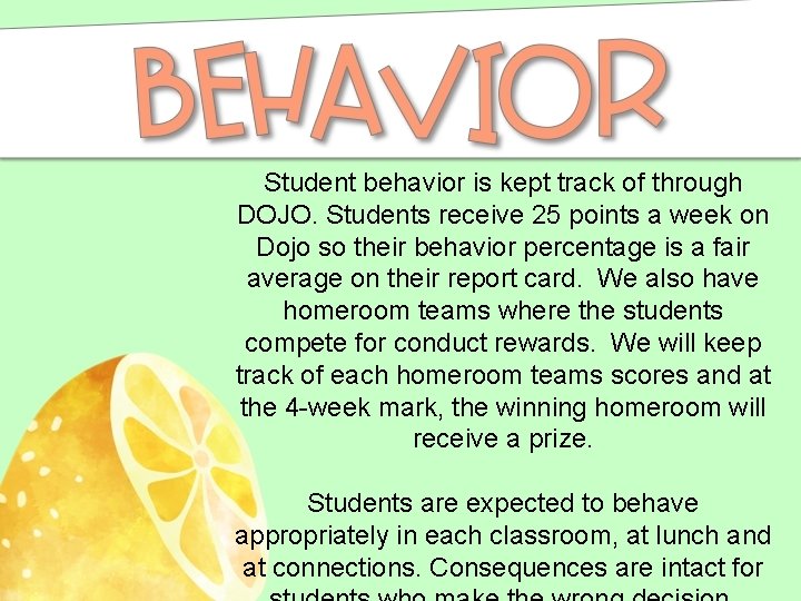 Student behavior is kept track of through DOJO. Students receive 25 points a week