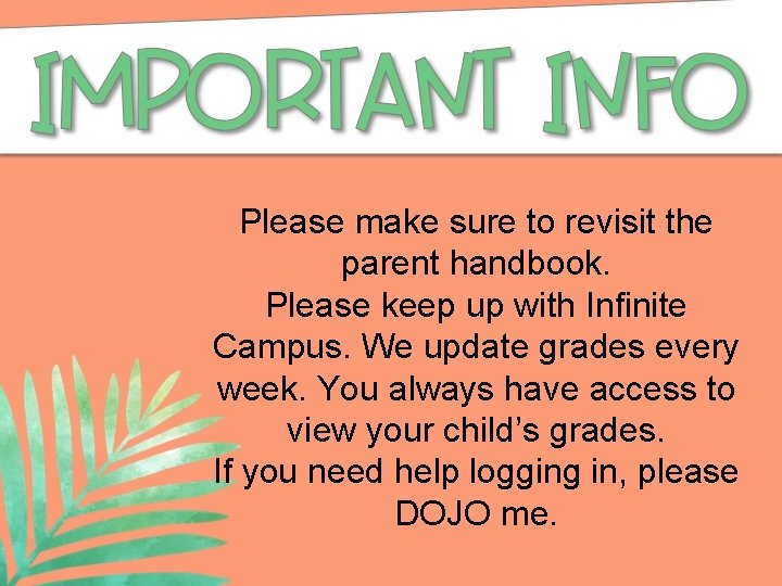 Please make sure to revisit the parent handbook. Please keep up with Infinite Campus.