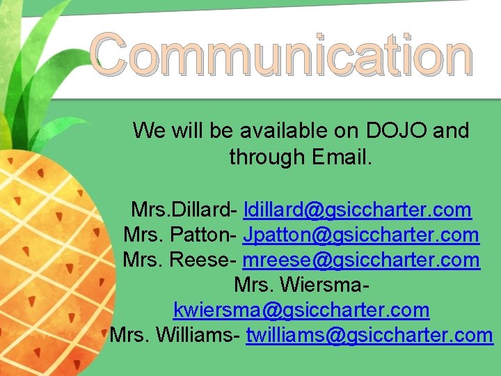 Communication We will be available on DOJO and through Email. Mrs. Dillard- ldillard@gsiccharter. com