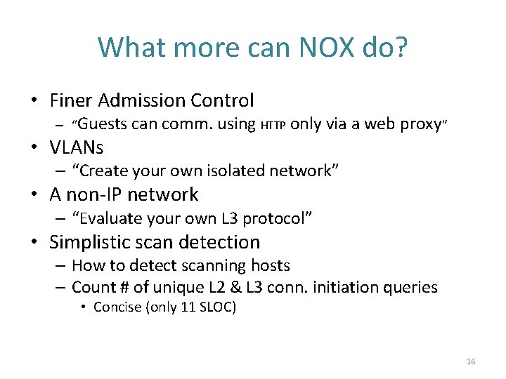 What more can NOX do? • Finer Admission Control – “Guests • VLANs can