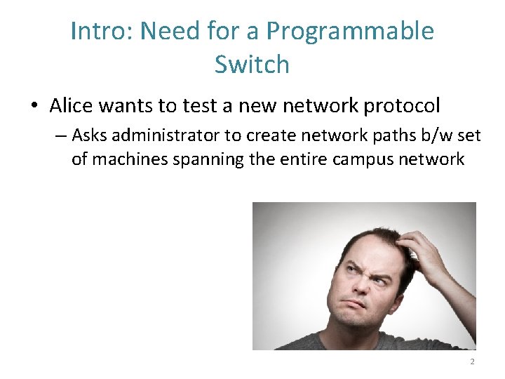 Intro: Need for a Programmable Switch • Alice wants to test a new network