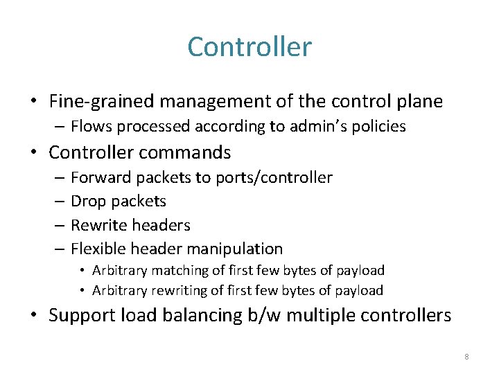 Controller • Fine-grained management of the control plane – Flows processed according to admin’s