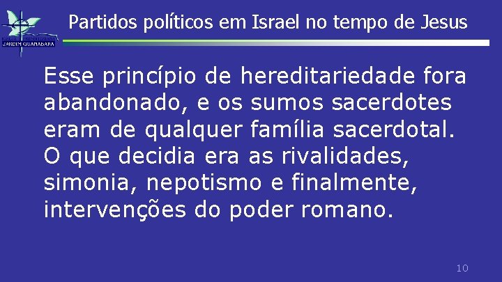 Partidos políticos em Israel no tempo de Jesus Esse princípio de hereditariedade fora abandonado,